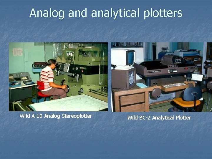 Analog and analytical plotters Wild A-10 Analog Stereoplotter Wild BC-2 Analytical Plotter 