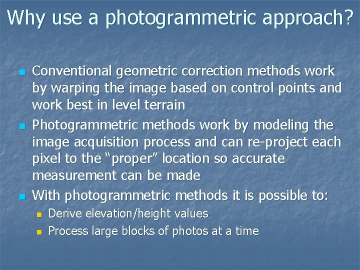 Why use a photogrammetric approach? n n n Conventional geometric correction methods work by