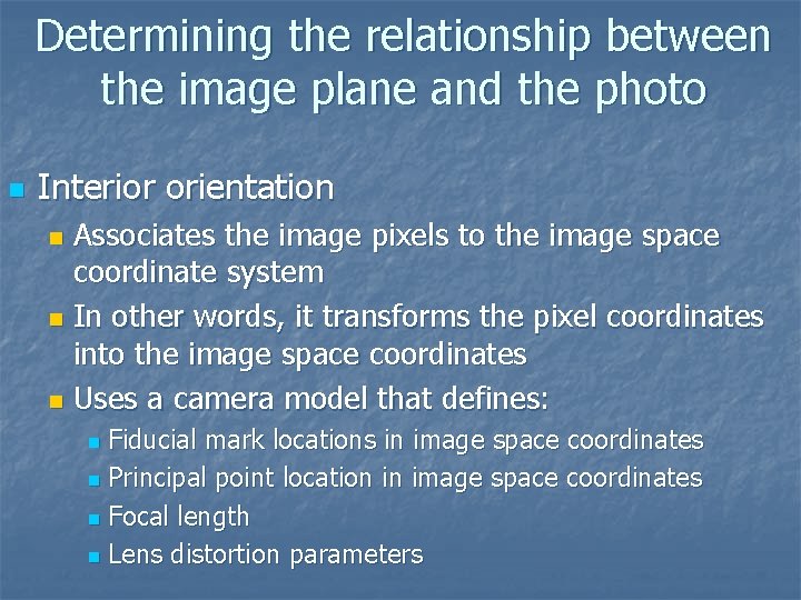 Determining the relationship between the image plane and the photo n Interior orientation Associates
