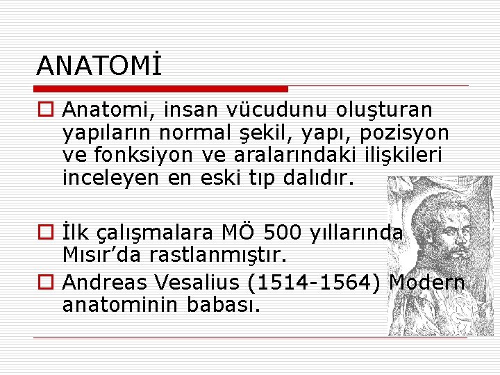 ANATOMİ o Anatomi, insan vücudunu oluşturan yapıların normal şekil, yapı, pozisyon ve fonksiyon ve ANATOMİ o Anatomi, insan vücudunu oluşturan yapıların normal şekil, yapı, pozisyon ve fonksiyon ve