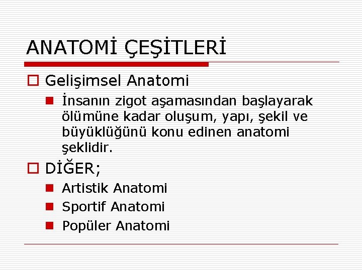 ANATOMİ ÇEŞİTLERİ o Gelişimsel Anatomi n İnsanın zigot aşamasından başlayarak ölümüne kadar oluşum, yapı, ANATOMİ ÇEŞİTLERİ o Gelişimsel Anatomi n İnsanın zigot aşamasından başlayarak ölümüne kadar oluşum, yapı,