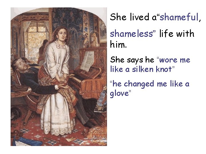 She lived a“shameful, shameless” life with him. She says he “wore me like a