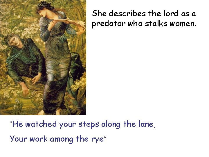 She describes the lord as a predator who stalks women. “He watched your steps