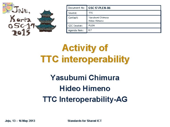 Document No: GSC 17 -PLEN-06 Source: TTC Contact: Yasubumi Chimura Hideo Himeno GSC Session: