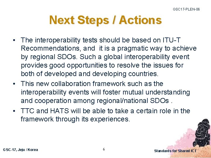 GSC 17 -PLEN-06 Next Steps / Actions • The interoperability tests should be based