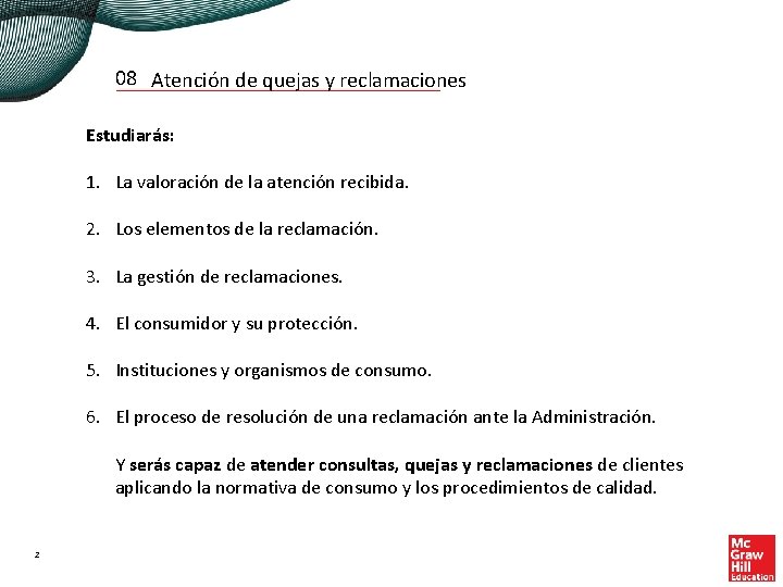 08 Atención de quejas y reclamaciones Estudiarás: 1. La valoración de la atención recibida.