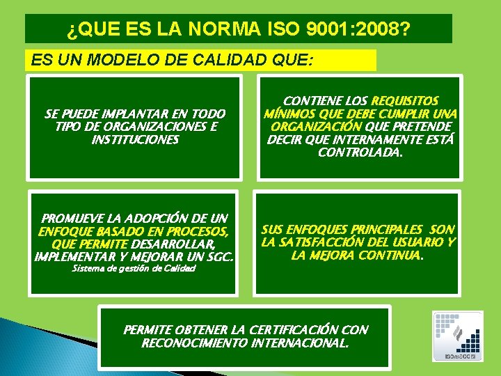¿QUE ES LA NORMA ISO 9001: 2008? ES UN MODELO DE CALIDAD QUE: SE