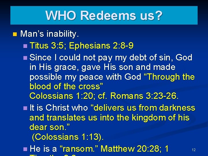 WHO Redeems us? n Man’s inability. n Titus 3: 5; Ephesians 2: 8 -9