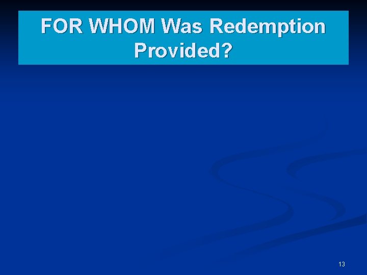 FOR WHOM Was Redemption Provided? 13 