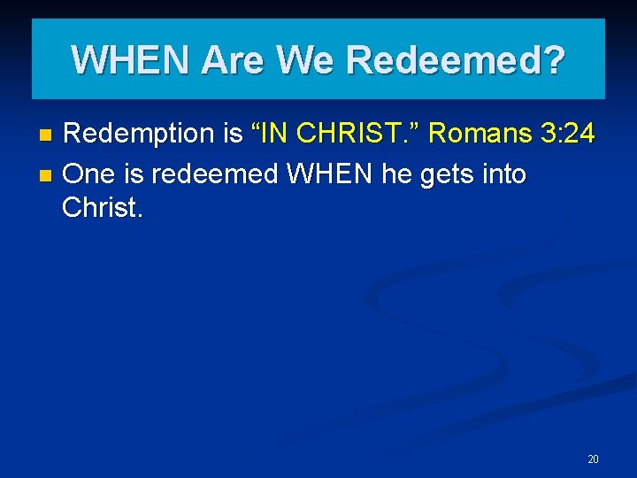 WHEN Are We Redeemed? Redemption is “IN CHRIST. ” Romans 3: 24 n One