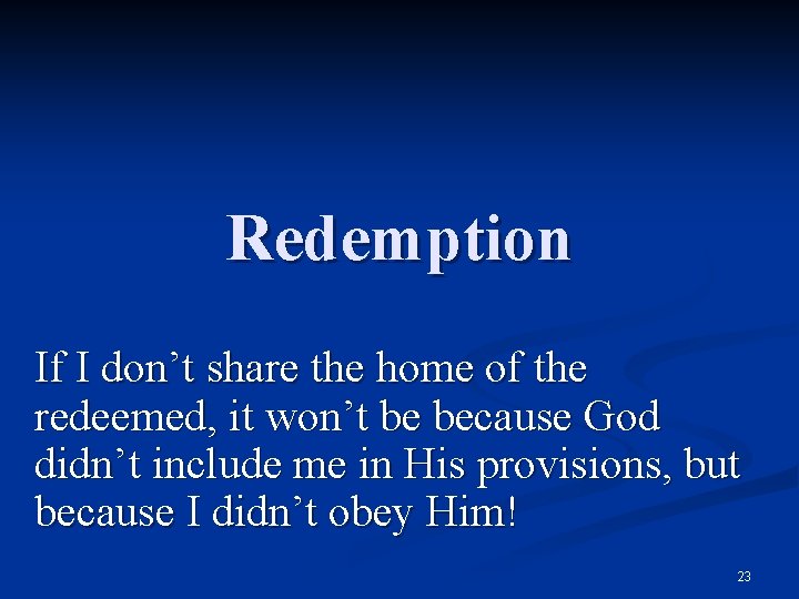 Redemption If I don’t share the home of the redeemed, it won’t be because
