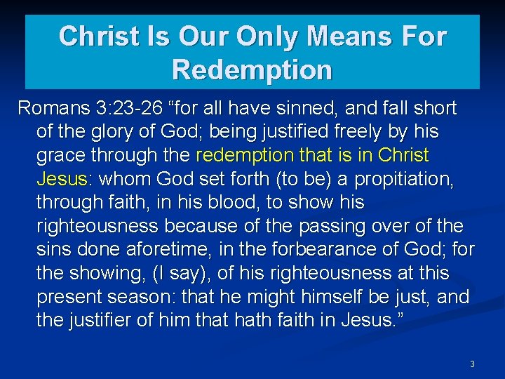 Christ Is Our Only Means For Redemption Romans 3: 23 -26 “for all have