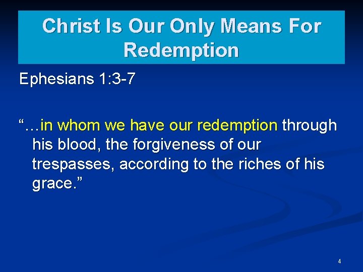 Christ Is Our Only Means For Redemption Ephesians 1: 3 -7 “…in whom we