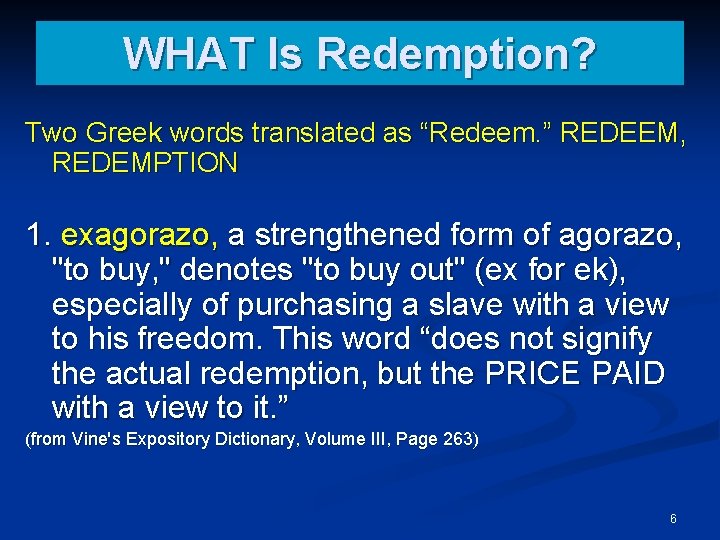 WHAT Is Redemption? Two Greek words translated as “Redeem. ” REDEEM, REDEMPTION 1. exagorazo,
