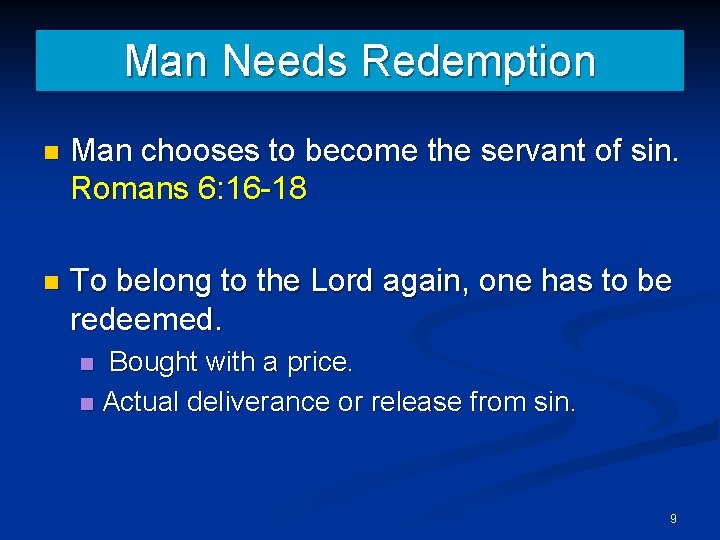 Man Needs Redemption n Man chooses to become the servant of sin. Romans 6: