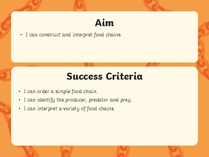 Aim • I can construct and interpret food chains Success Criteria • I can