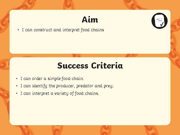 Aim • I can construct and interpret food chains Success Criteria • I can