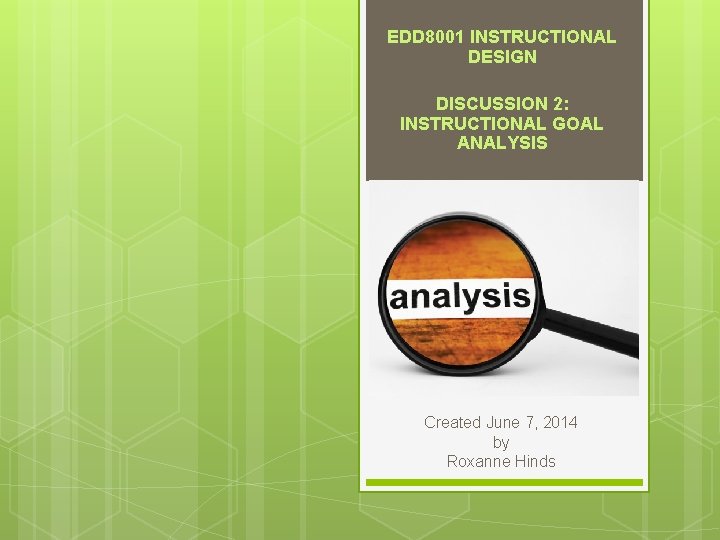 EDD 8001 INSTRUCTIONAL DESIGN DISCUSSION 2: INSTRUCTIONAL GOAL ANALYSIS Created June 7, 2014 by