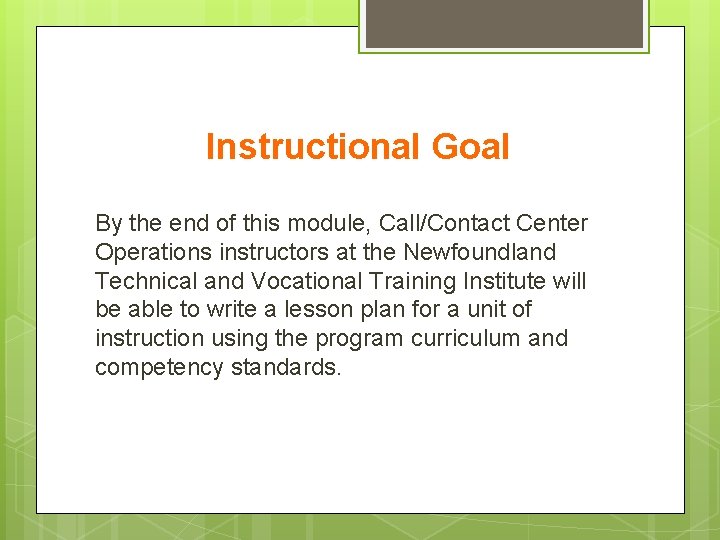 Instructional Goal By the end of this module, Call/Contact Center Operations instructors at the