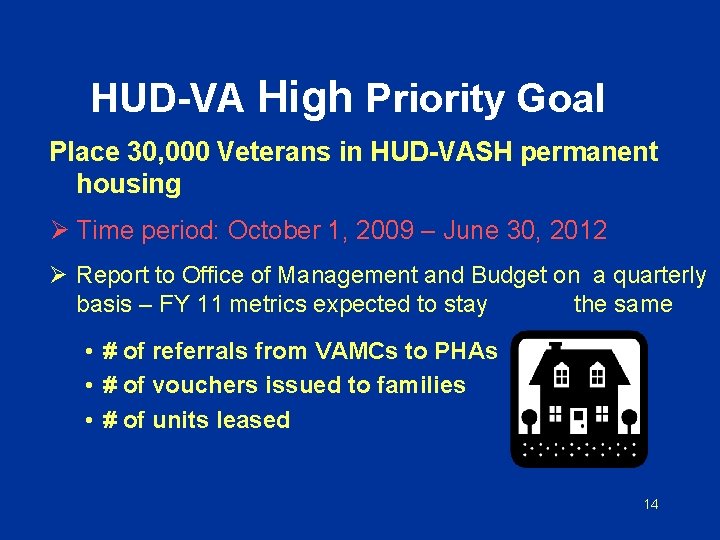 HUD-VA High Priority Goal Place 30, 000 Veterans in HUD-VASH permanent housing Ø Time