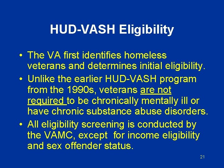 HUD-VASH Eligibility • The VA first identifies homeless veterans and determines initial eligibility. •