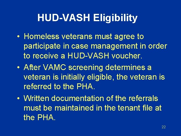 HUD-VASH Eligibility • Homeless veterans must agree to participate in case management in order