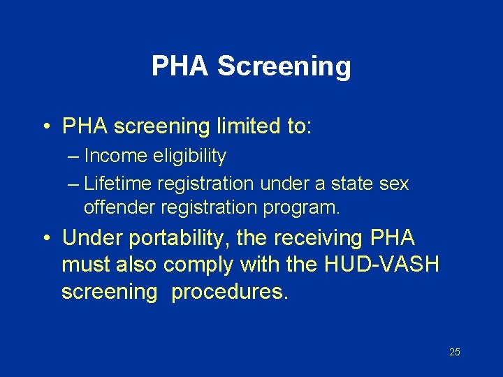 PHA Screening • PHA screening limited to: – Income eligibility – Lifetime registration under