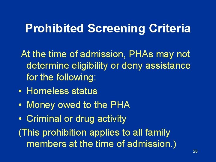 Prohibited Screening Criteria At the time of admission, PHAs may not determine eligibility or