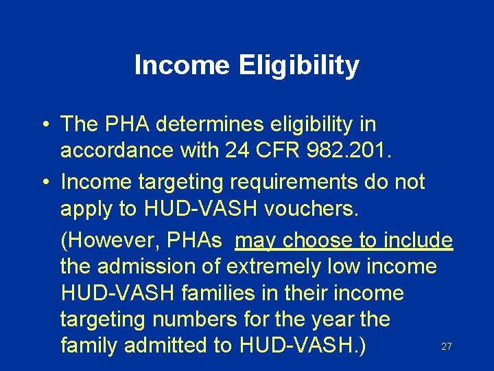 Income Eligibility • The PHA determines eligibility in accordance with 24 CFR 982. 201.