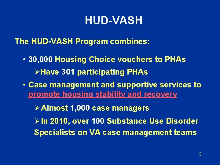 HUD-VASH The HUD-VASH Program combines: • 30, 000 Housing Choice vouchers to PHAs ØHave
