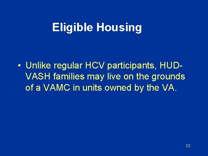 Eligible Housing • Unlike regular HCV participants, HUDVASH families may live on the grounds