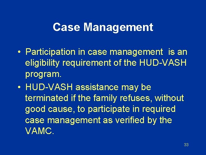 Case Management • Participation in case management is an eligibility requirement of the HUD-VASH