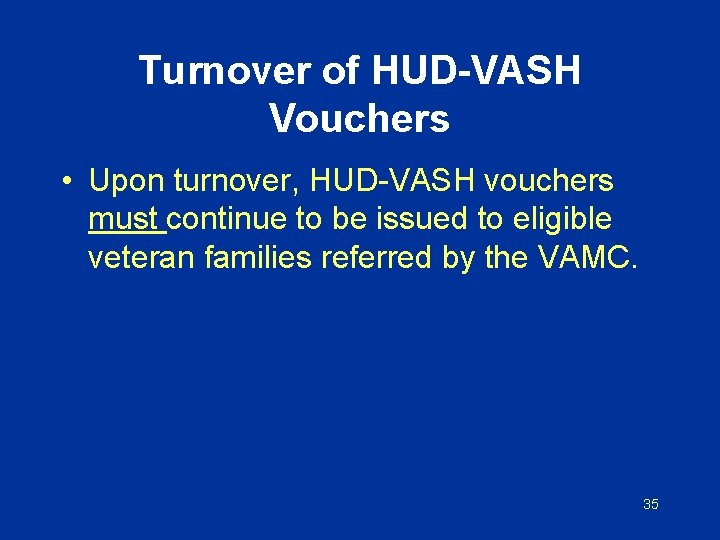 Turnover of HUD-VASH Vouchers • Upon turnover, HUD-VASH vouchers must continue to be issued