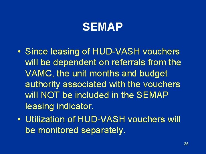 SEMAP • Since leasing of HUD-VASH vouchers will be dependent on referrals from the