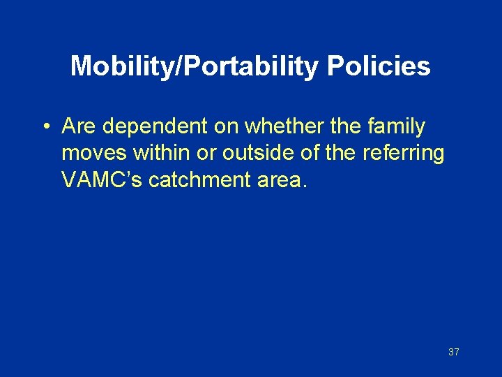 Mobility/Portability Policies • Are dependent on whether the family moves within or outside of