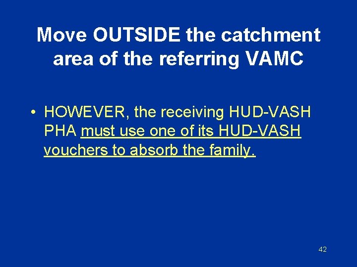 Move OUTSIDE the catchment area of the referring VAMC • HOWEVER, the receiving HUD-VASH