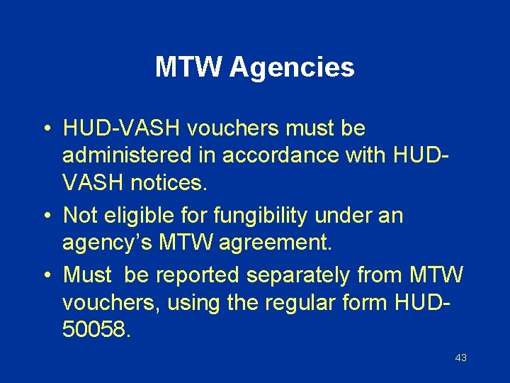 MTW Agencies • HUD-VASH vouchers must be administered in accordance with HUDVASH notices. •