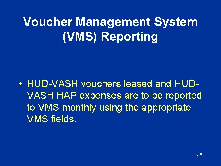 Voucher Management System (VMS) Reporting • HUD-VASH vouchers leased and HUDVASH HAP expenses are