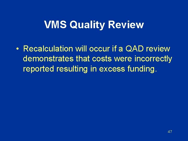 VMS Quality Review • Recalculation will occur if a QAD review demonstrates that costs