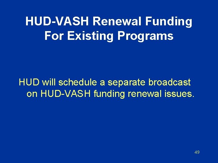 HUD-VASH Renewal Funding For Existing Programs HUD will schedule a separate broadcast on HUD-VASH