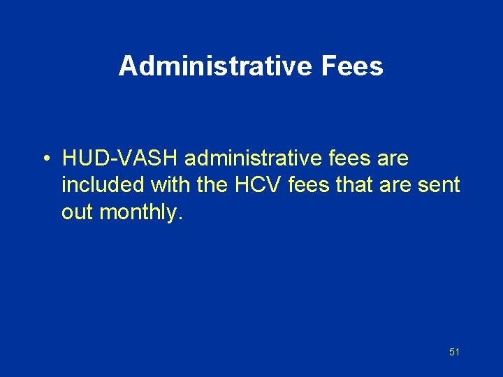 Administrative Fees • HUD-VASH administrative fees are included with the HCV fees that are