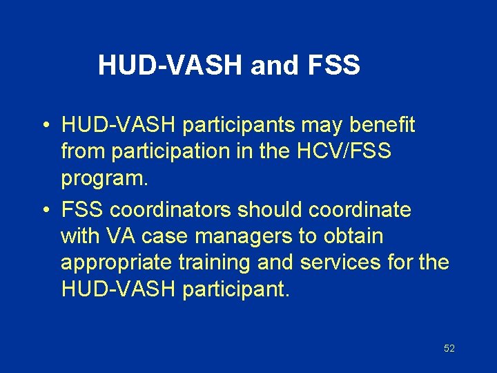 HUD-VASH and FSS • HUD-VASH participants may benefit from participation in the HCV/FSS program.