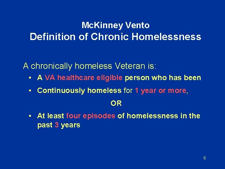 Mc. Kinney Vento Definition of Chronic Homelessness A chronically homeless Veteran is: • A