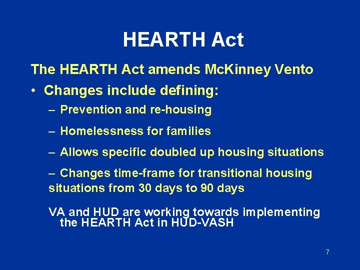 HEARTH Act The HEARTH Act amends Mc. Kinney Vento • Changes include defining: –