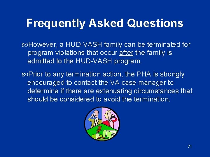 Frequently Asked Questions However, a HUD-VASH family can be terminated for program violations that