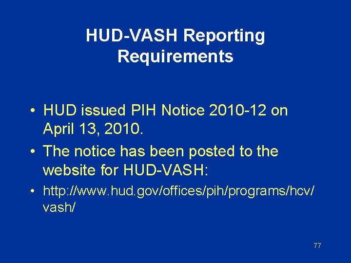 HUD-VASH Reporting Requirements • HUD issued PIH Notice 2010 -12 on April 13, 2010.