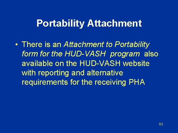Portability Attachment • There is an Attachment to Portability form for the HUD-VASH program