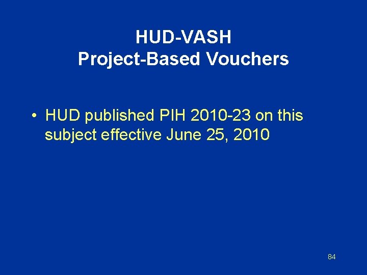 HUD-VASH Project-Based Vouchers • HUD published PIH 2010 -23 on this subject effective June