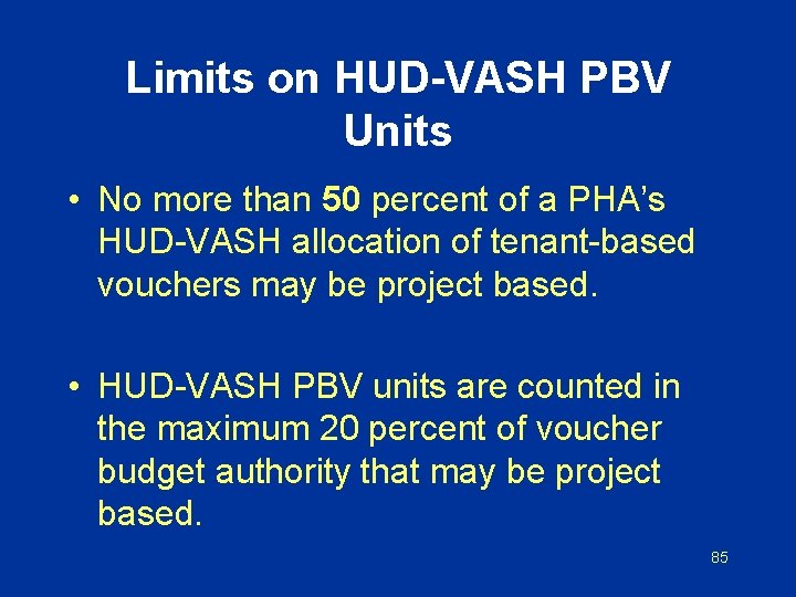 Limits on HUD-VASH PBV Units • No more than 50 percent of a PHA’s