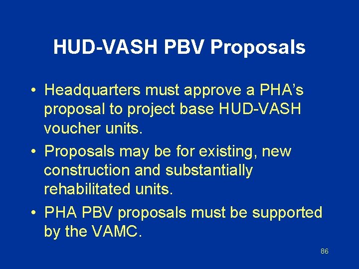 HUD-VASH PBV Proposals • Headquarters must approve a PHA’s proposal to project base HUD-VASH